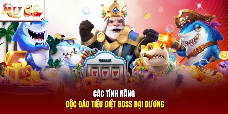 Các tính năng độc đáo tiêu diệt boss đại dương
