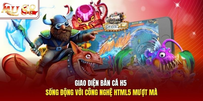 Giao diện bắn cá h5 sống động với công nghệ HTML5 mượt mà