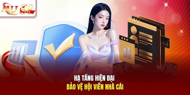 Hạ tầng hiện đại bảo vệ hội viên nhà cái