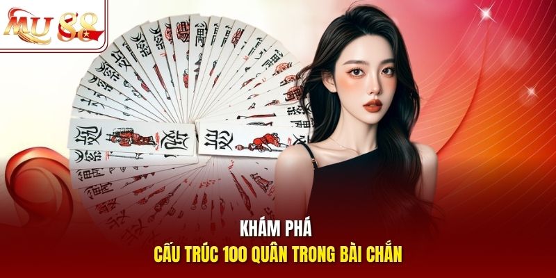 Khám phá cấu trúc 100 quân trong bài Chắn