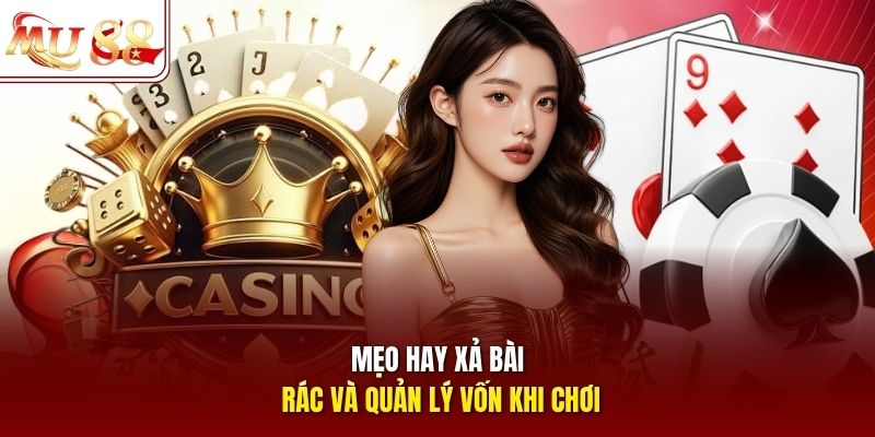 Mẹo hay xả bài rác và quản lý vốn khi chơi