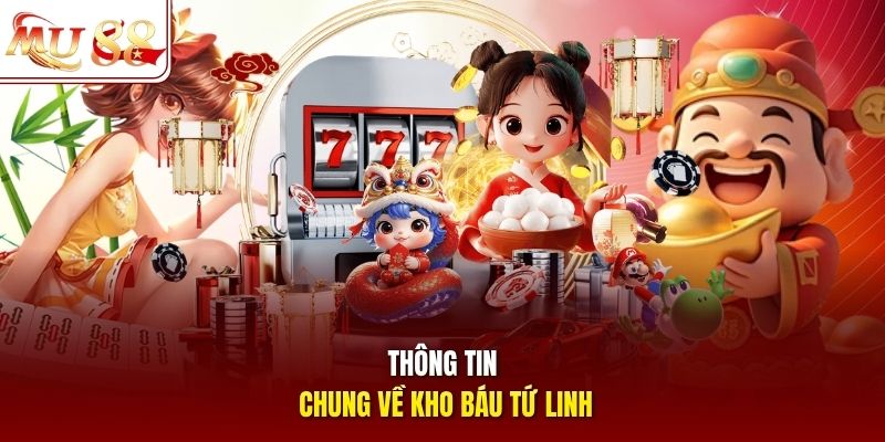 Thông tin chung về kho báu Tứ Linh Thông tin chung về kho báu Tứ Linh