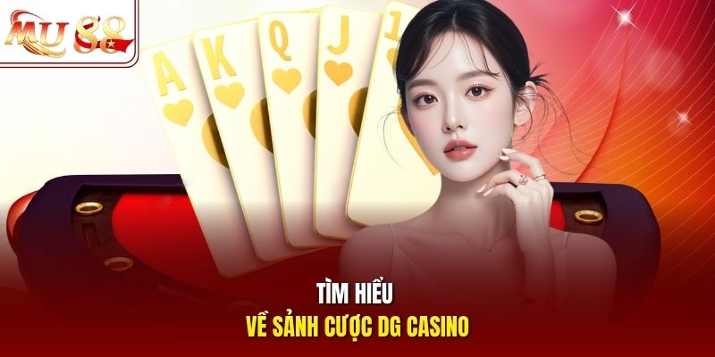 Tìm hiểu về sảnh cược DG casino