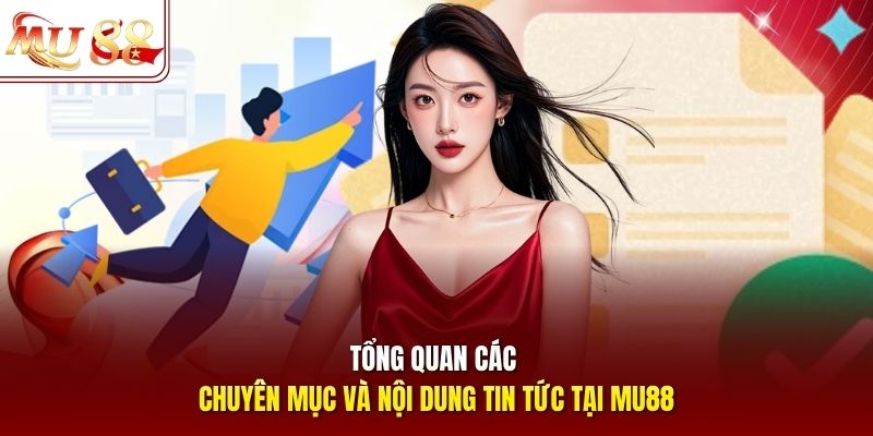 Tổng quan các chuyên mục và nội dung tin tức tại MU88