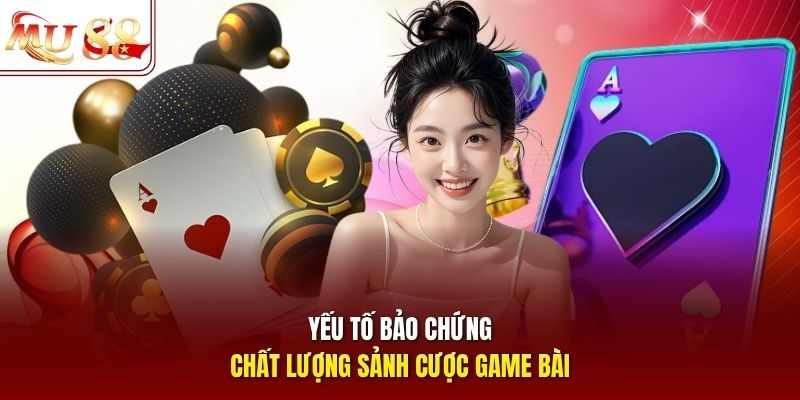 Yếu tố bảo chứng chất lượng sảnh cược game bài Yếu tố bảo chứng chất lượng sảnh cược game bài